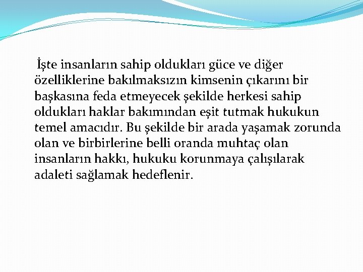 İşte insanların sahip oldukları güce ve diğer özelliklerine bakılmaksızın kimsenin çıkarını bir başkasına feda