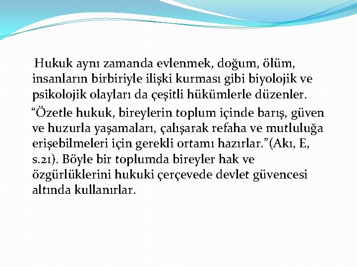 Hukuk aynı zamanda evlenmek, doğum, ölüm, insanların birbiriyle ilişki kurması gibi biyolojik ve psikolojik