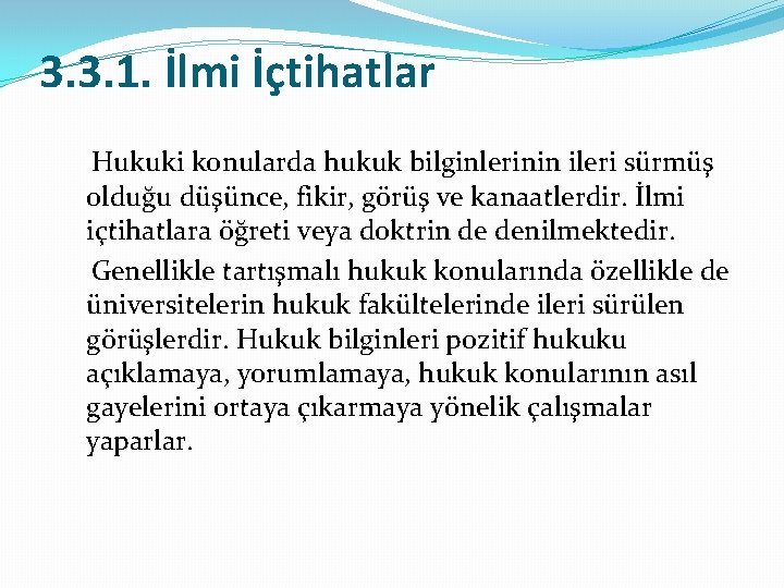 3. 3. 1. İlmi İçtihatlar Hukuki konularda hukuk bilginlerinin ileri sürmüş olduğu düşünce, fikir,