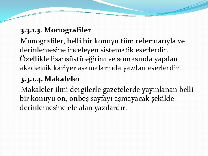 3. 3. 1. 3. Monografiler, belli bir konuyu tüm teferruatıyla ve derinlemesine inceleyen sistematik