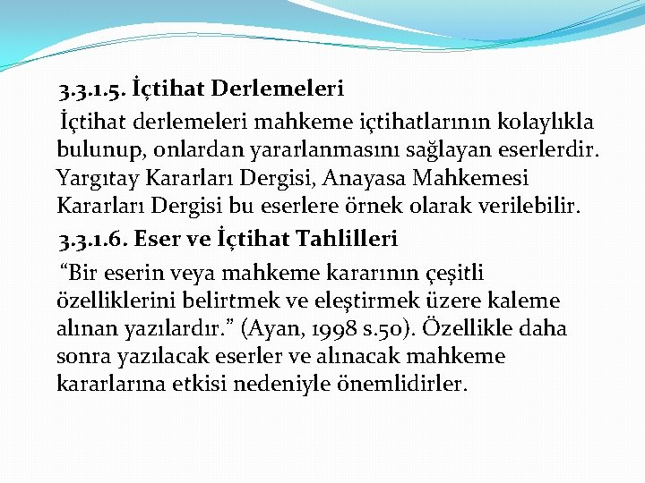 3. 3. 1. 5. İçtihat Derlemeleri İçtihat derlemeleri mahkeme içtihatlarının kolaylıkla bulunup, onlardan yararlanmasını