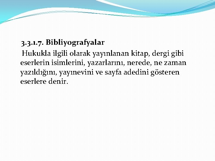 3. 3. 1. 7. Bibliyografyalar Hukukla ilgili olarak yayınlanan kitap, dergi gibi eserlerin isimlerini,