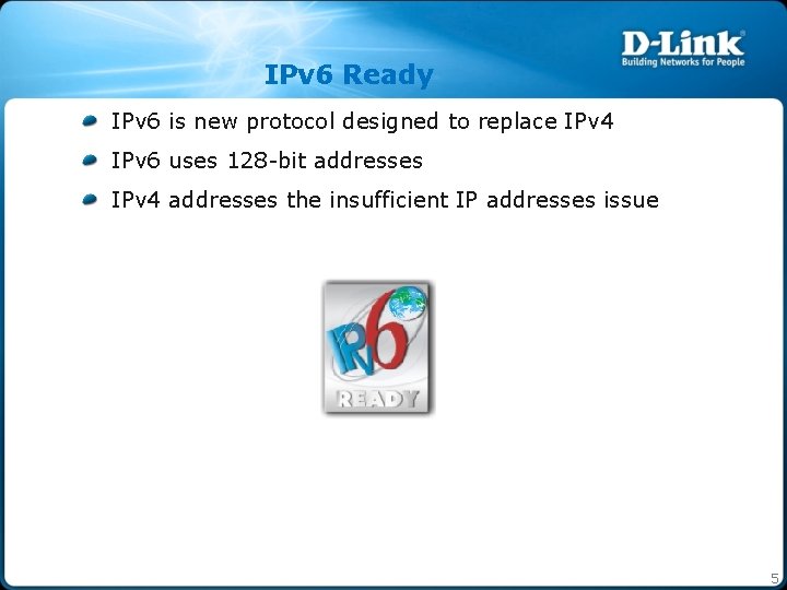 IPv 6 Ready IPv 6 is new protocol designed to replace IPv 4 IPv