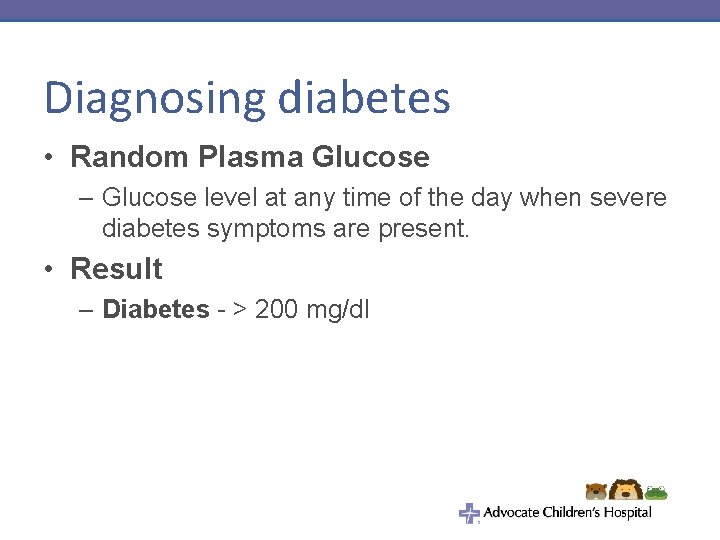 Diagnosing diabetes • Random Plasma Glucose – Glucose level at any time of the