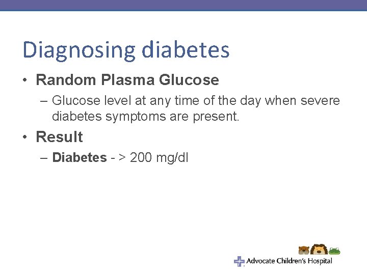 Diagnosing diabetes • Random Plasma Glucose – Glucose level at any time of the Diagnosing diabetes • Random Plasma Glucose – Glucose level at any time of the