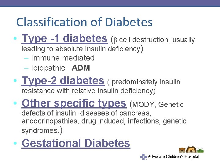 Classification of Diabetes • Type -1 diabetes ( cell destruction, usually leading to absolute