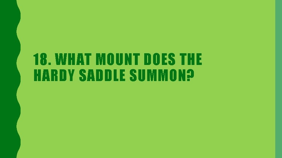 18. WHAT MOUNT DOES THE HARDY SADDLE SUMMON? 
