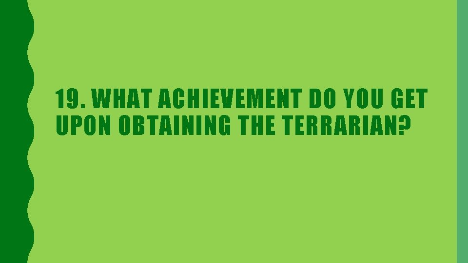 19. WHAT ACHIEVEMENT DO YOU GET UPON OBTAINING THE TERRARIAN? 