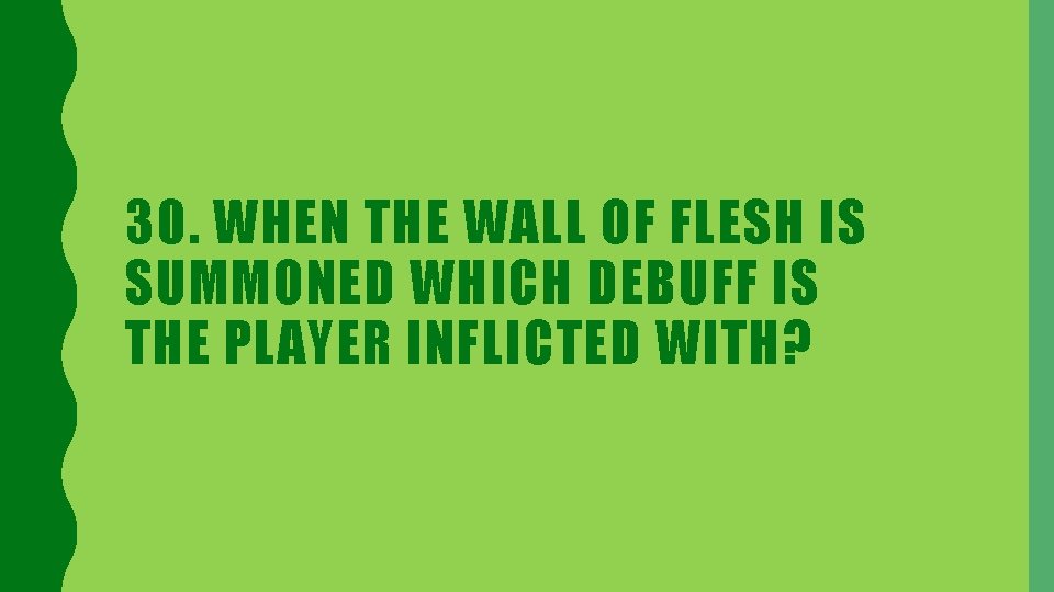 30. WHEN THE WALL OF FLESH IS SUMMONED WHICH DEBUFF IS THE PLAYER INFLICTED