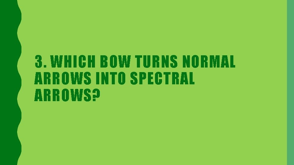 3. WHICH BOW TURNS NORMAL ARROWS INTO SPECTRAL ARROWS? 