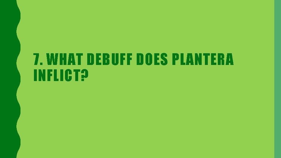 7. WHAT DEBUFF DOES PLANTERA INFLICT? 