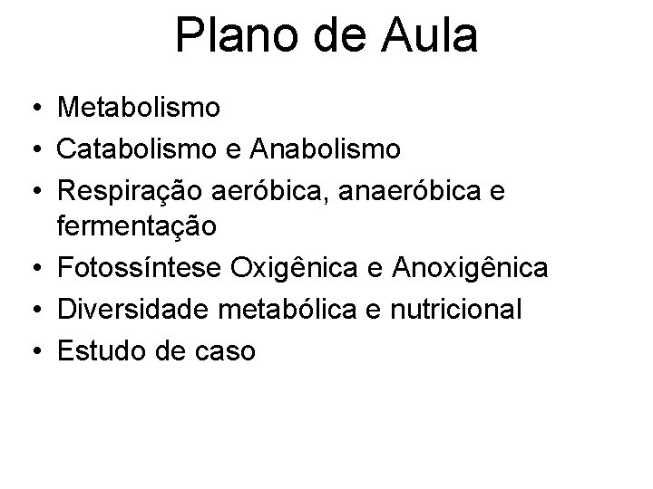 Plano de Aula • Metabolismo • Catabolismo e Anabolismo • Respiração aeróbica, anaeróbica e