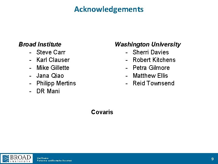 Acknowledgements Broad Institute - Steve Carr - Karl Clauser - Mike Gillette - Jana