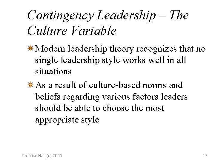 Contingency Leadership – The Culture Variable Modern leadership theory recognizes that no single leadership