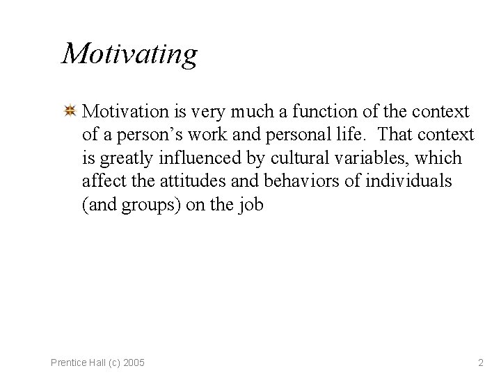 Motivating Motivation is very much a function of the context of a person’s work