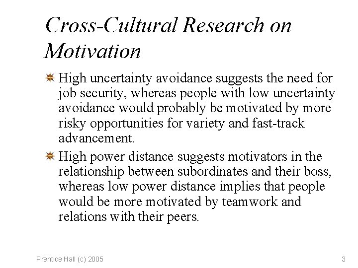Cross-Cultural Research on Motivation High uncertainty avoidance suggests the need for job security, whereas