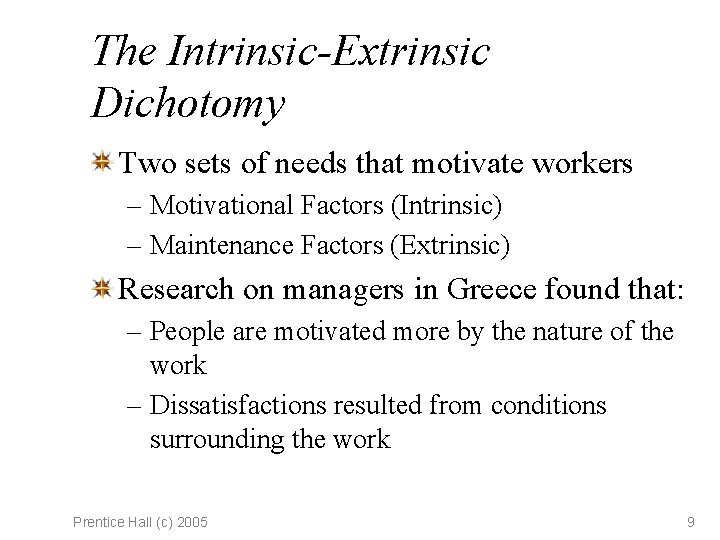 The Intrinsic-Extrinsic Dichotomy Two sets of needs that motivate workers – Motivational Factors (Intrinsic)