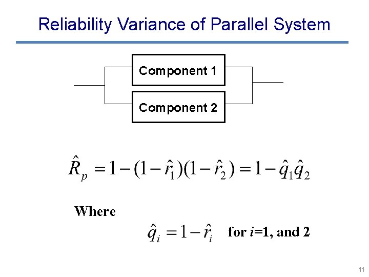 Reliability Variance of Parallel System Component 1 Component 2 Where for i=1, and 2