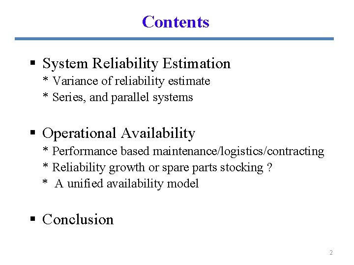 Contents § System Reliability Estimation * Variance of reliability estimate * Series, and parallel