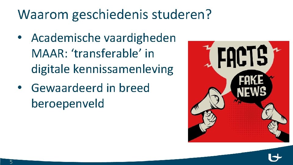 Waarom geschiedenis studeren? • Academische vaardigheden MAAR: ‘transferable’ in digitale kennissamenleving • Gewaardeerd in