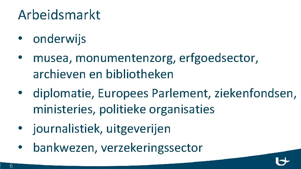 Arbeidsmarkt • onderwijs • musea, monumentenzorg, erfgoedsector, archieven en bibliotheken • diplomatie, Europees Parlement,
