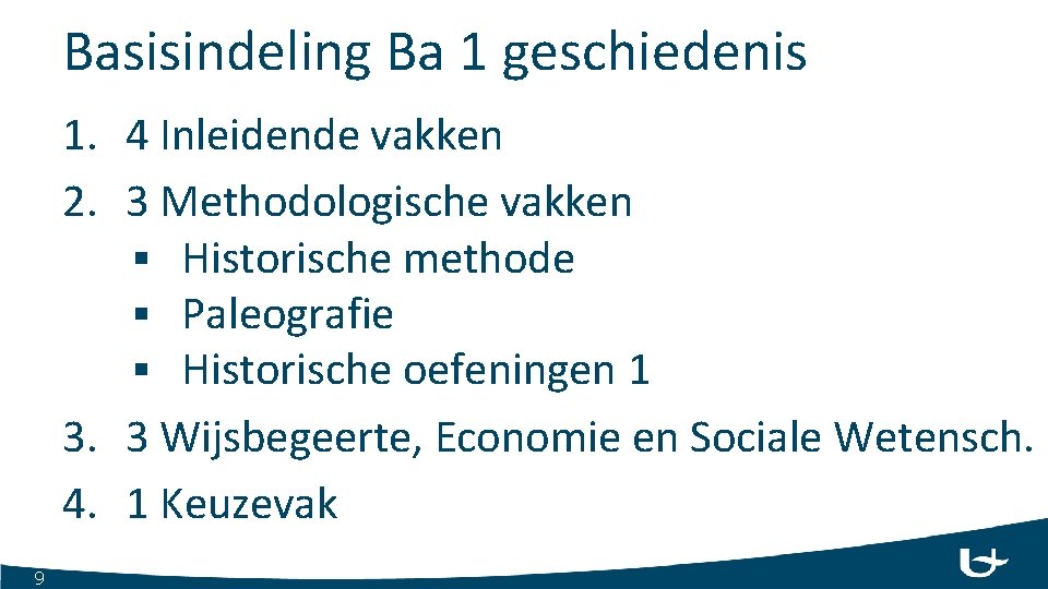 Basisindeling Ba 1 geschiedenis 1. 4 Inleidende vakken 2. 3 Methodologische vakken § Historische