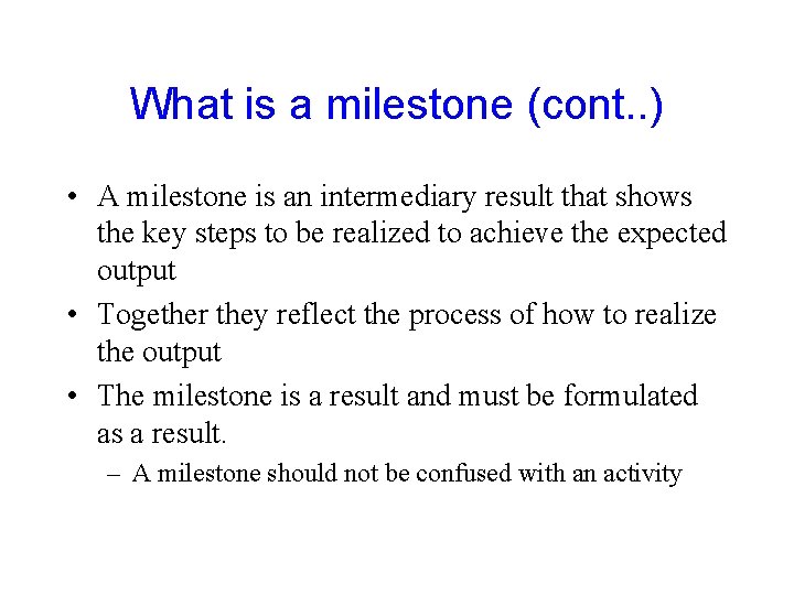 What is a milestone (cont. . ) • A milestone is an intermediary result