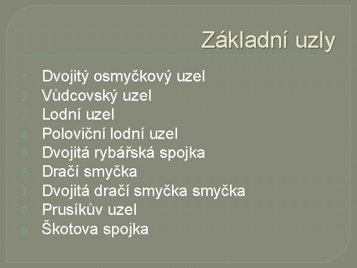 Základní uzly 1. 2. 3. 4. 5. 6. 7. 8. 9. Dvojitý osmyčkový uzel