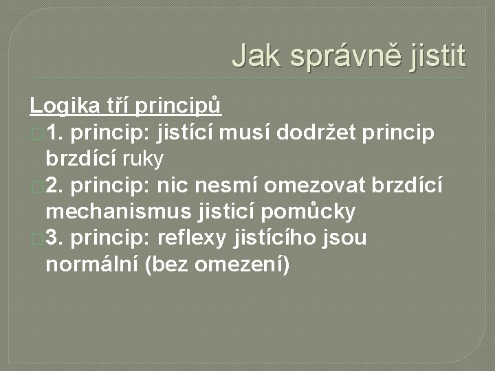Jak správně jistit Logika tří principů � 1. princip: jistící musí dodržet princip brzdící