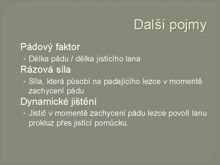 Další pojmy �Pádový faktor • Délka pádu / délka jistícího lana �Rázová síla •