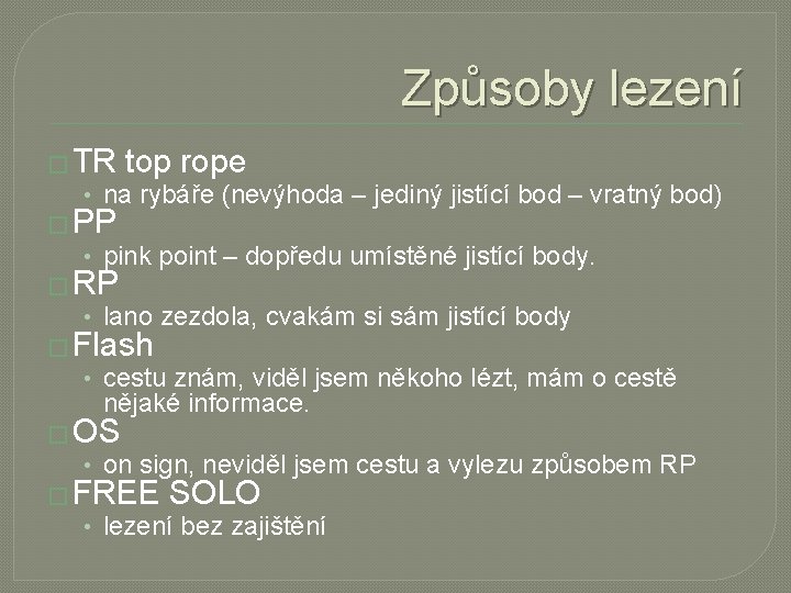 Způsoby lezení � TR top rope • na rybáře (nevýhoda – jediný jistící bod