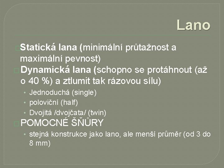 Lano �Statická lana (minimální průtažnost a maximální pevnost) � Dynamická lana (schopno se protáhnout