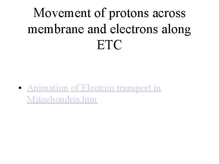 Movement of protons across membrane and electrons along ETC • Animation of Electron transport Movement of protons across membrane and electrons along ETC • Animation of Electron transport