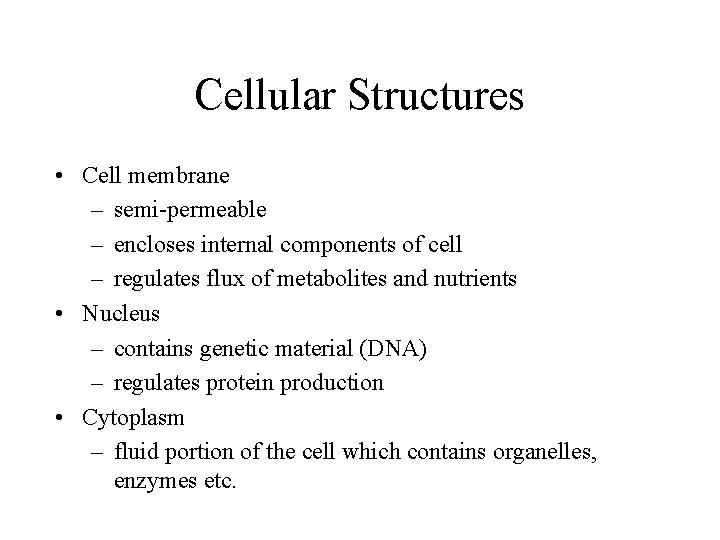 Cellular Structures • Cell membrane – semi-permeable – encloses internal components of cell –