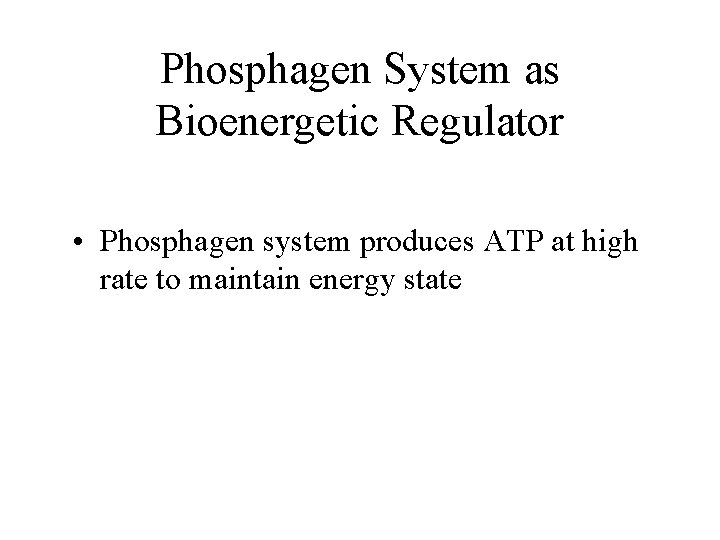 Phosphagen System as Bioenergetic Regulator • Phosphagen system produces ATP at high rate to Phosphagen System as Bioenergetic Regulator • Phosphagen system produces ATP at high rate to