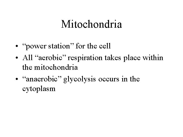 Mitochondria • “power station” for the cell • All “aerobic” respiration takes place within Mitochondria • “power station” for the cell • All “aerobic” respiration takes place within