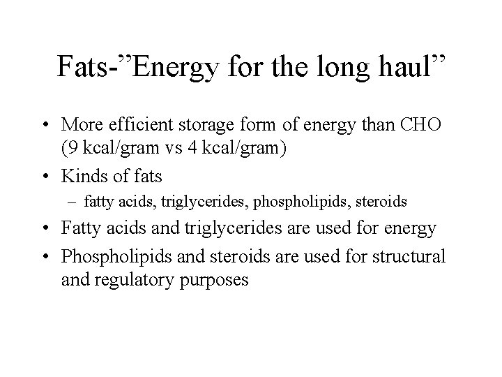 Fats-”Energy for the long haul” • More efficient storage form of energy than CHO Fats-”Energy for the long haul” • More efficient storage form of energy than CHO