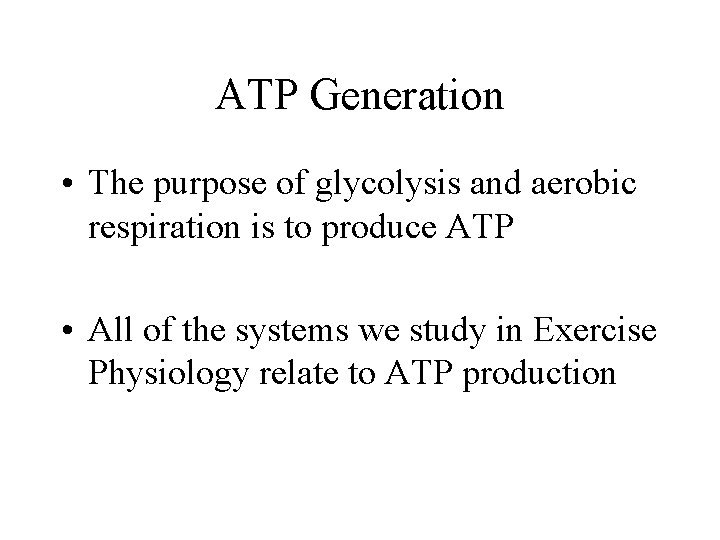 ATP Generation • The purpose of glycolysis and aerobic respiration is to produce ATP