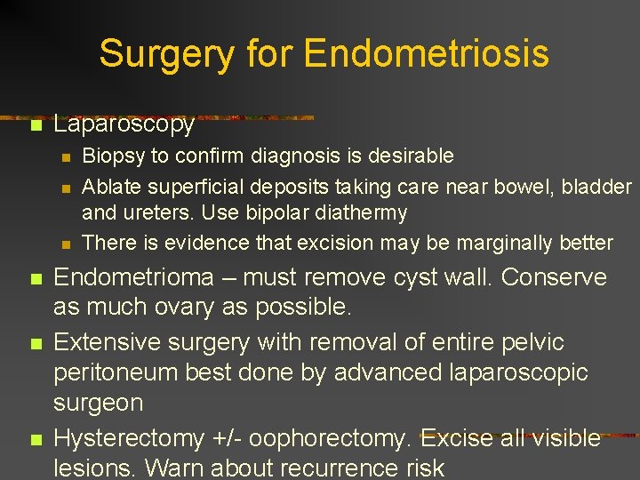 Surgery for Endometriosis n Laparoscopy n n n Biopsy to confirm diagnosis is desirable