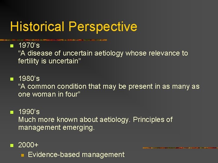 Historical Perspective n 1970’s “A disease of uncertain aetiology whose relevance to fertility is