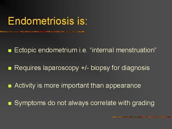 Endometriosis is: n Ectopic endometrium i. e. “internal menstruation” n Requires laparoscopy +/- biopsy