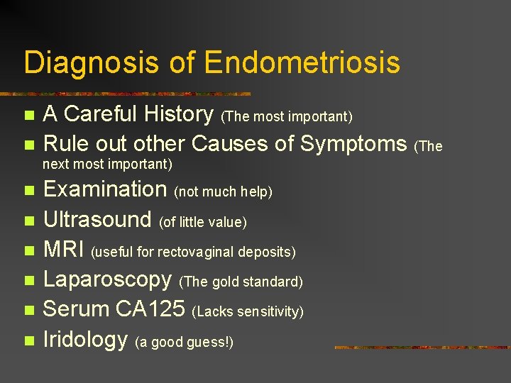 Diagnosis of Endometriosis n n A Careful History (The most important) Rule out other