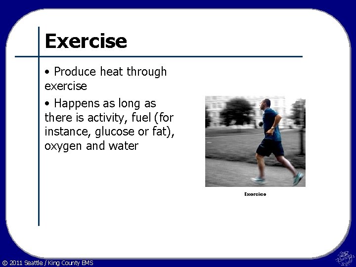 Exercise • Produce heat through exercise • Happens as long as there is activity,