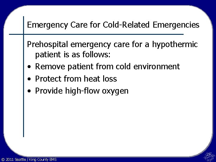 Emergency Care for Cold-Related Emergencies Prehospital emergency care for a hypothermic patient is as