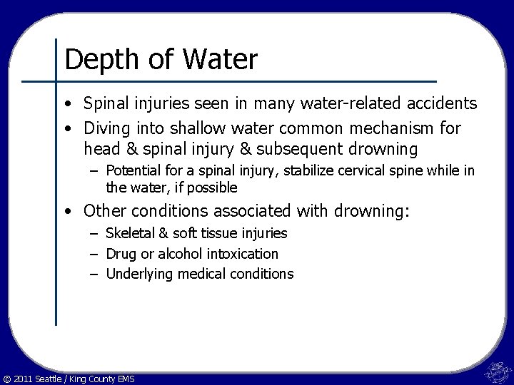 Depth of Water • Spinal injuries seen in many water-related accidents • Diving into