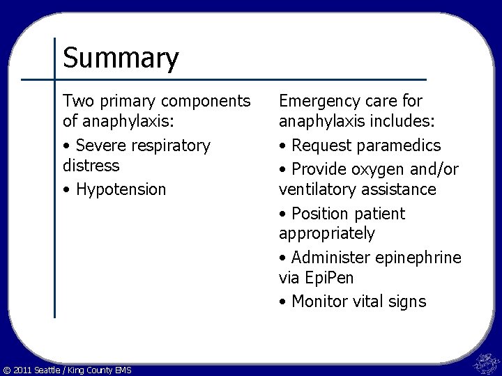 Summary Two primary components of anaphylaxis: • Severe respiratory distress • Hypotension © 2011