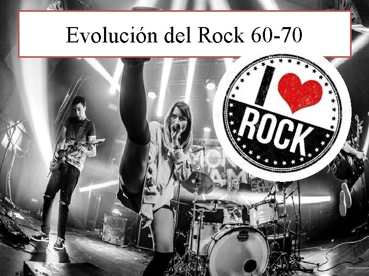 Evolución del Rock 60 -70 