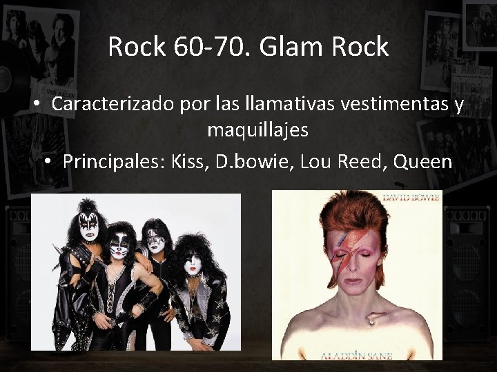 Rock 60 -70. Glam Rock • Caracterizado por las llamativas vestimentas y maquillajes •