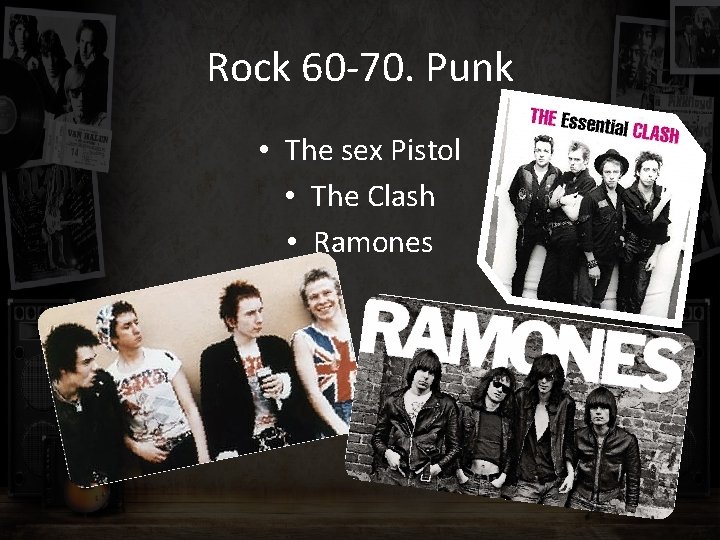 Rock 60 -70. Punk • The sex Pistol • The Clash • Ramones 