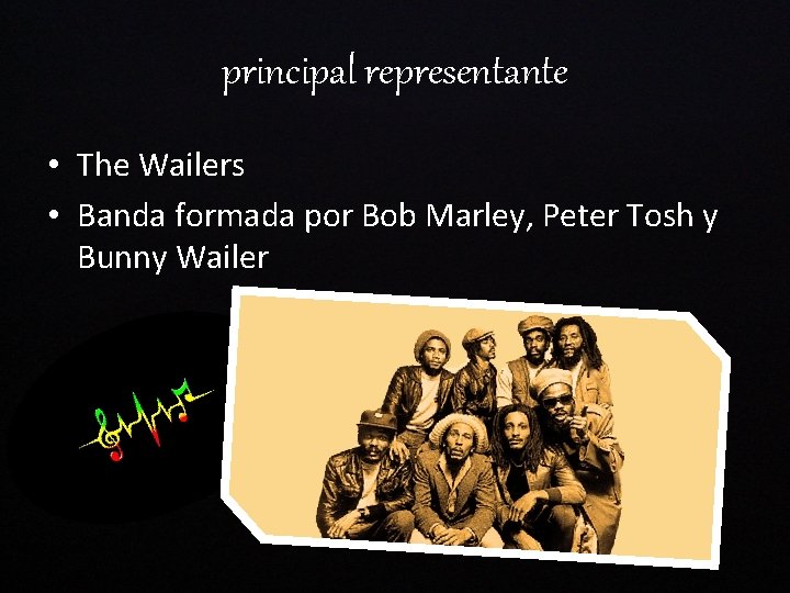 principal representante • The Wailers • Banda formada por Bob Marley, Peter Tosh y